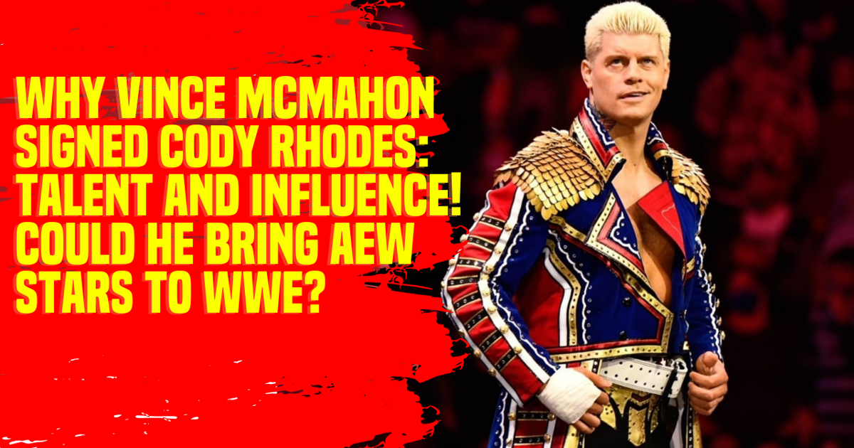 Why Vince McMahon Signed Cody Rhodes Talent and Influence! Could He Bring AEW Stars to WWE #WWE #CodyRhodes #AEW