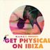 Get Physical on Ibiza