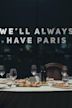 We'll Always Have Paris