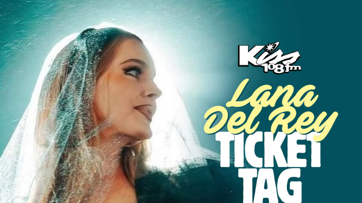 Lana Del Rey Ticket Tag | Kiss 108