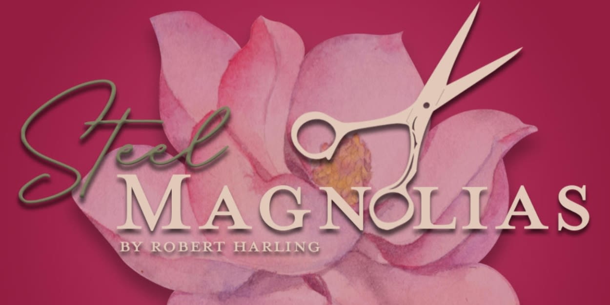 Review: STEEL MAGNOLIAS at STAGES St. Louis is as Beautiful as a Louisiana Magnolia Tree in Full Bloom