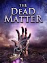 The Dead Matter