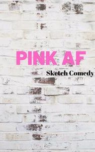 PINK AF Sketch Comedy