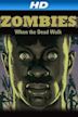 Zombies: When the Dead Walk