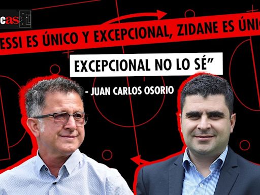 “Messi es único y excepcional, Zidane es único, excepcional, no lo sé”: Juan Carlos Osorio #TacticAS