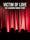 Victim of Love: The Shannon Mohr Story