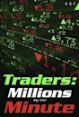 Traders: Millions by the Minute