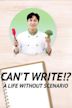 Can't Write!?: A Life Without Scenario