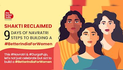 Partner Content | The Better India's Navratri Campaign Aims to Create a "BetterIndiaForWomen" By Sparking Conversation & Change