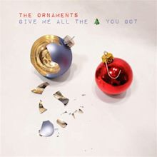 The Ornaments “Give Me All the Christmas You Got” (2018) – Christmas ...