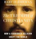 The Triumph of Christianity: How a Forbidden Religion Swept the World