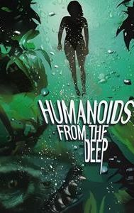 Humanoids From the Deep