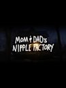 Mom & Dad's Nipple Factory