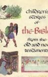 Children's Stories of the Bible from the Old and New Testaments