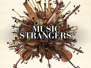 The Music of Strangers: Yo-Yo Ma and the Silk Road Ensemble