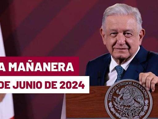 La 'Mañanera' hoy de López Obrador: Temas de la conferencia del 6 de junio de 2024