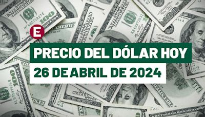 ¡Peso rompe racha de pérdidas! Precio del dólar hoy 26 de abril de 2024