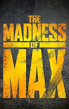 The Madness of Max