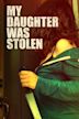 My Daughter Was Stolen