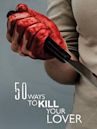 50 Ways To Kill Your Lover