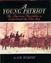 A Young Patriot: The American Revolution as Experienced by One Boy