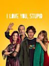 I Love You, Stupid