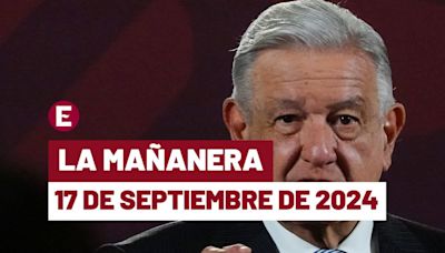 La 'Mañanera' hoy en vivo de López Obrador: Temas de la conferencia del 17 de septiembre de 2024