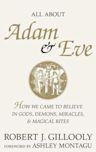 All About Adam & Eve: How We Came to Believe in Gods, Demons, Miracles, & Magical Rites