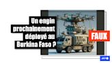 Un nouvel engin militaire prochainement déployé au Burkina Faso ? C'est faux