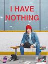 I Have Nothing