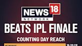 News18 Network’s Lok Sabha Election Results Day TV Viewership Leaves 2024 IPL Finale Behind - News18