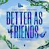 Better as Friends [Open Beatz Anthem 2023]