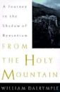From the Holy Mountain: A Journey Among the Christians of the Middle East