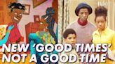 The Netflix 'Good Times' Reboot Is A Not So Good Time, Here's Why