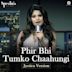 Phir Bhi Tumko Chaahungi [Jyotica Version]
