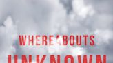 ‘Whereabouts Unknown’ is worth tracking down | Book Talk