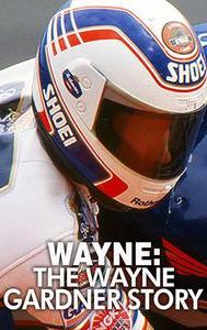 Wayne: The Wayne Gardner Story