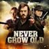 Never Grow Old