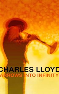 Charles Lloyd: Arrows Into Infinity