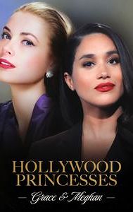 Hollywood Princesses: Grace & Meghan