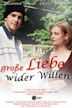 Große Liebe wider Willen