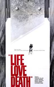 Life, Love, Death