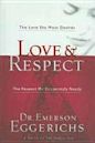 Love and Respect: The Love She Most Desires; The Respect He Desperately Needs