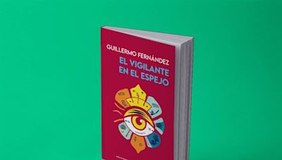 ‘El vigilante en el espejo’, de Guillermo Fernández: reescribir la historia desde la imaginación