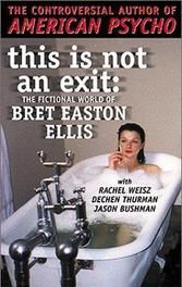 This Is Not an Exit: The Fictional World of Bret Easton Ellis