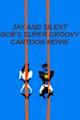 Jay and Silent Bob's Super Groovy Cartoon Movie