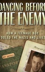 Dancing Before the Enemy: How a Teenage Boy Fooled the Nazis and Lived