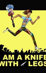 I Am a Knife With Legs