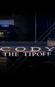 Cody: The Tip-Off