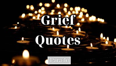 105 Quotes On Grief to Uplift, Inspire, and Help You Feel Less Alone